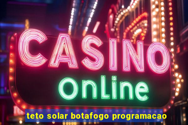 teto solar botafogo programacao