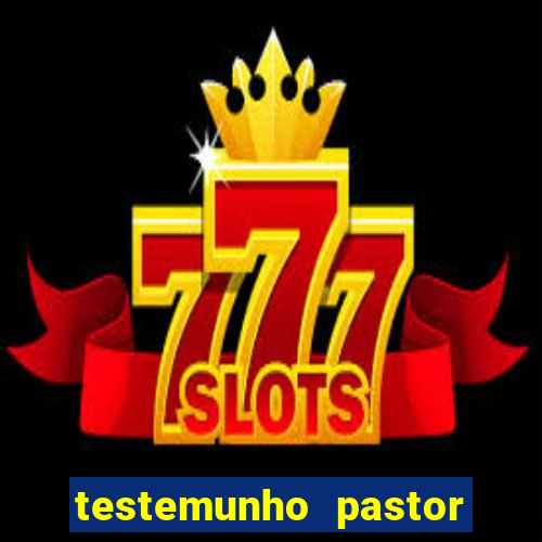 testemunho pastor hernane santos