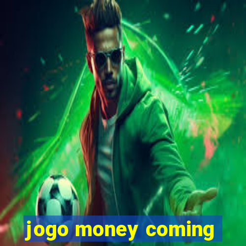 jogo money coming