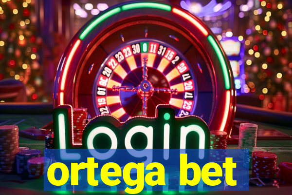 ortega bet