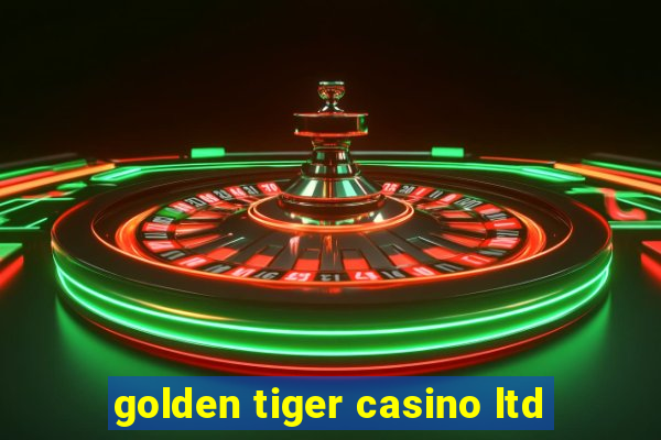 golden tiger casino ltd