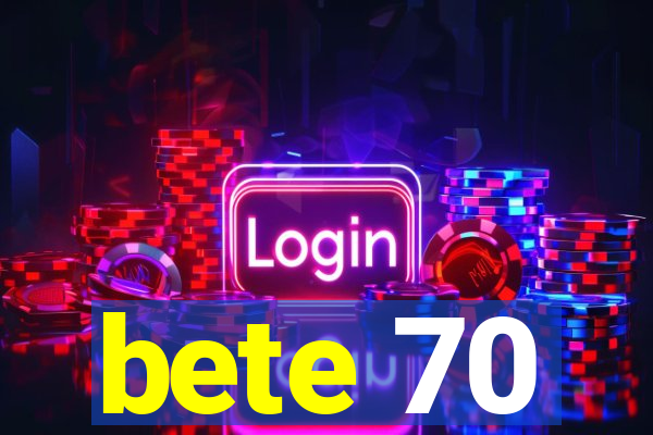 bete 70