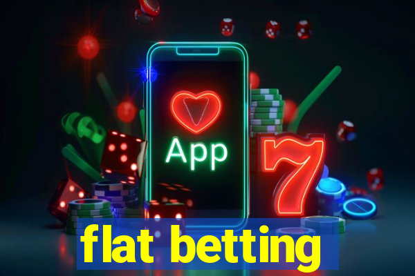 flat betting