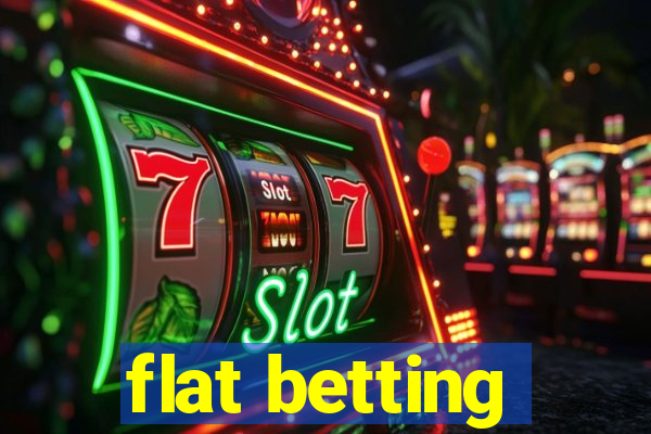 flat betting