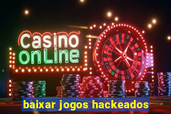 baixar jogos hackeados