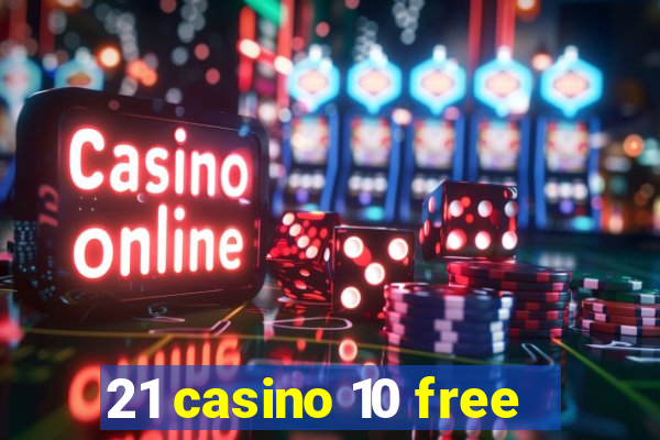 21 casino 10 free