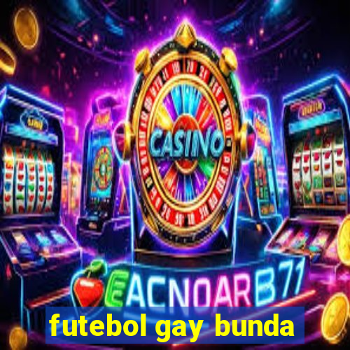 futebol gay bunda