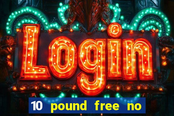 10 pound free no deposit casino uk