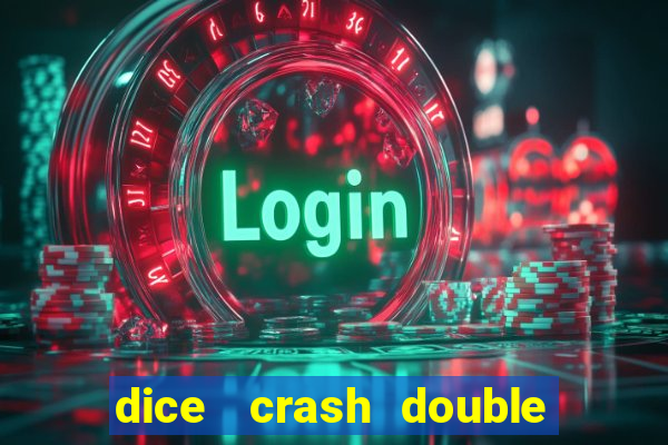 dice   crash  double