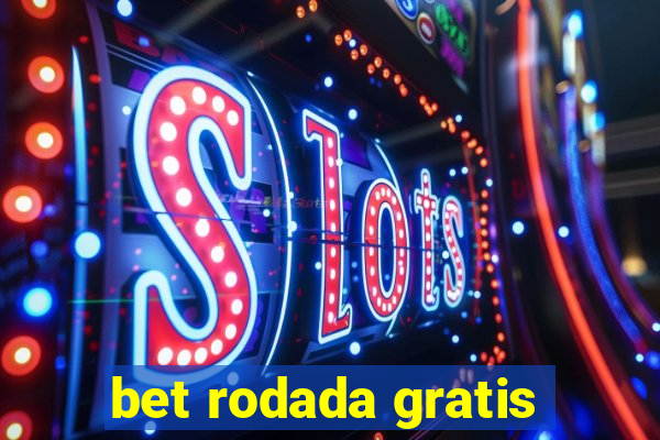 bet rodada gratis