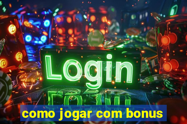 como jogar com bonus