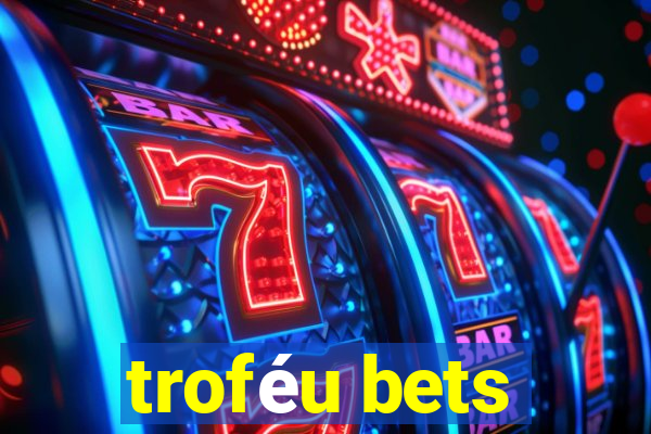 troféu bets