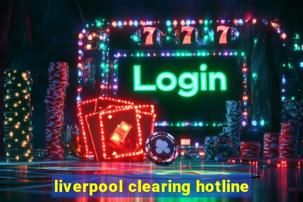 liverpool clearing hotline