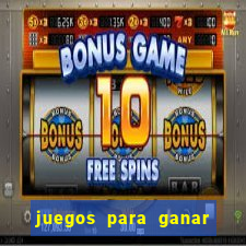 juegos para ganar dinero chile