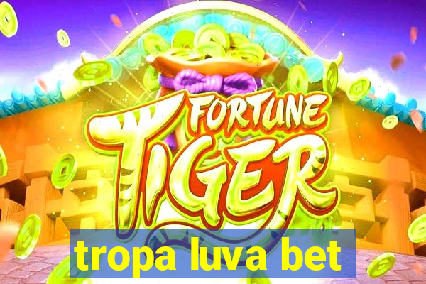 tropa luva bet