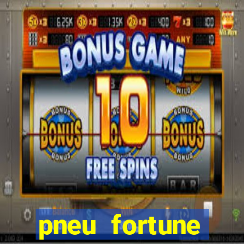 pneu fortune fsr-303 é bom