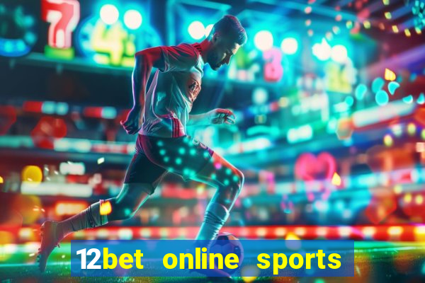 12bet online sports betting live football betting and casino