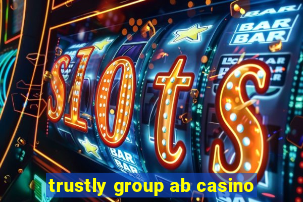 trustly group ab casino