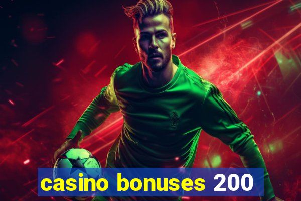 casino bonuses 200