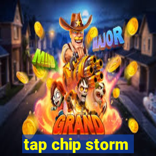 tap chip storm