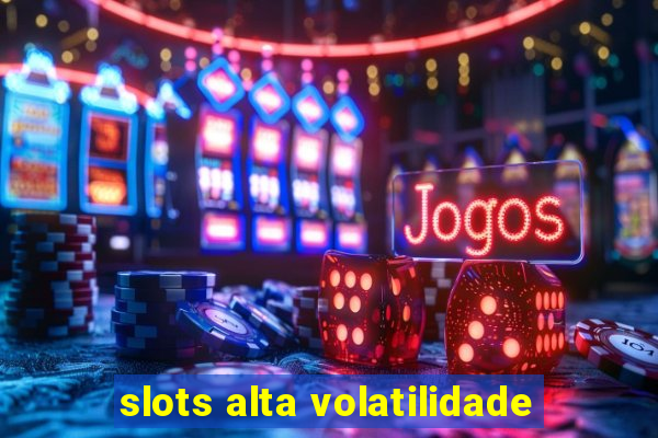 slots alta volatilidade