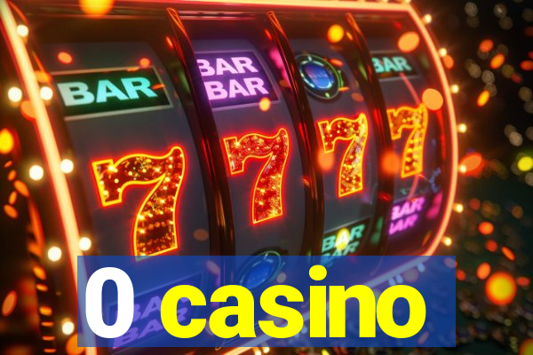 0 casino