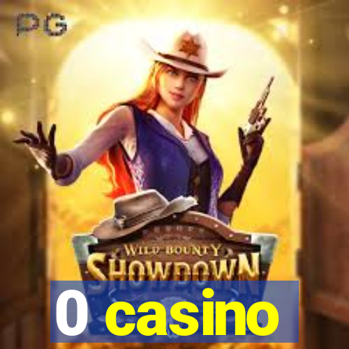 0 casino