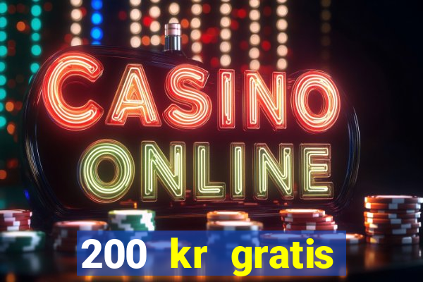 200 kr gratis casino bonus