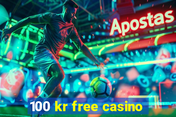 100 kr free casino