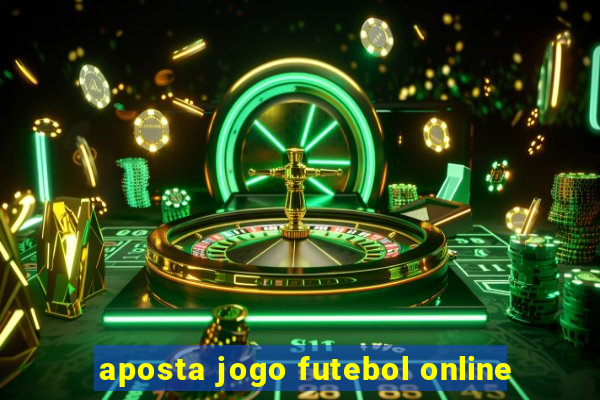 aposta jogo futebol online