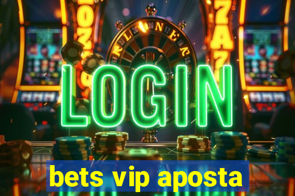 bets vip aposta