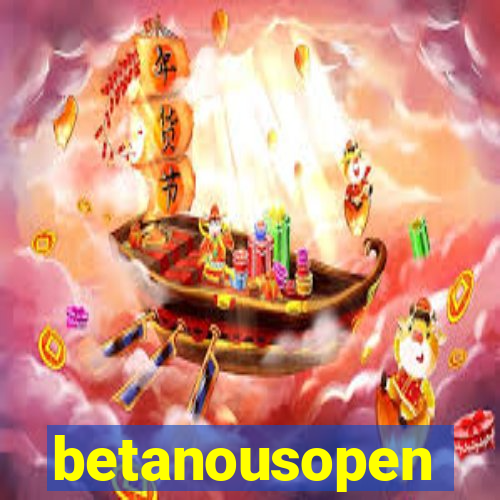 betanousopen