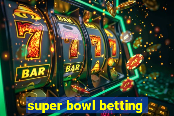 super bowl betting