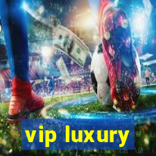 vip luxury