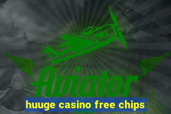 huuge casino free chips