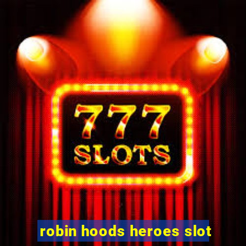 robin hoods heroes slot