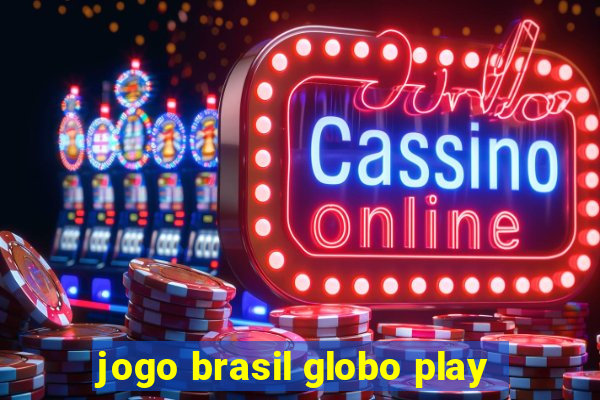 jogo brasil globo play