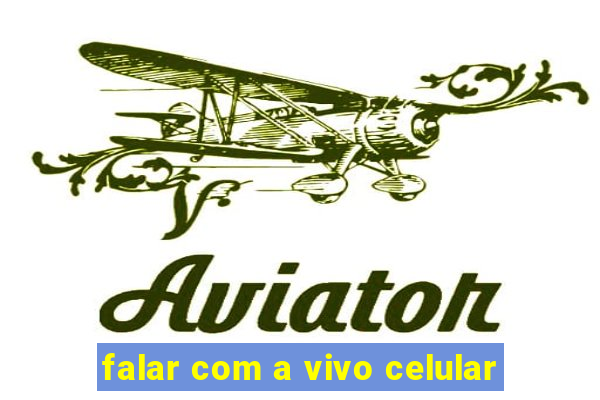 falar com a vivo celular