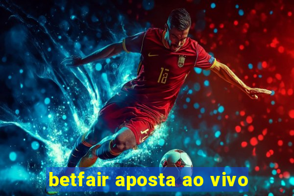 betfair aposta ao vivo