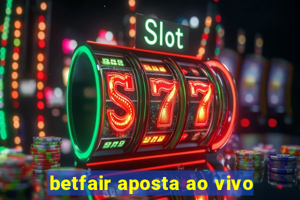 betfair aposta ao vivo