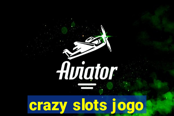 crazy slots jogo