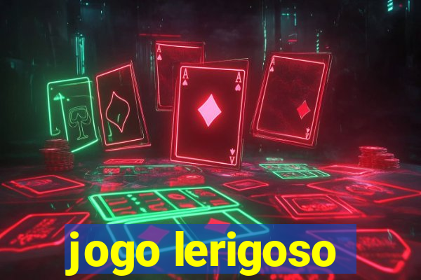 jogo lerigoso