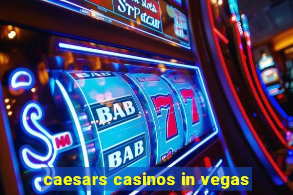 caesars casinos in vegas