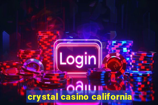 crystal casino california