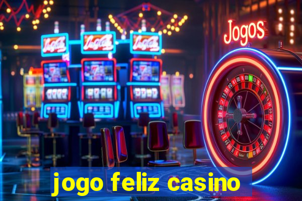 jogo feliz casino