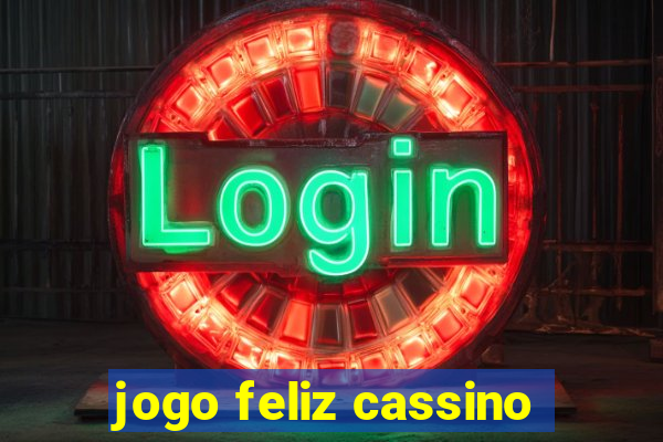 jogo feliz cassino