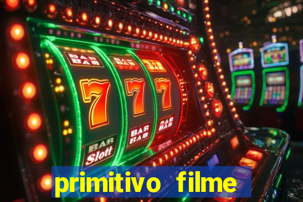 primitivo filme completo dublado mega filmes