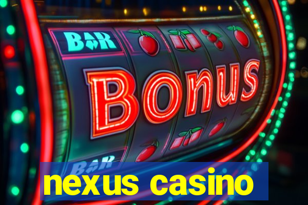 nexus casino