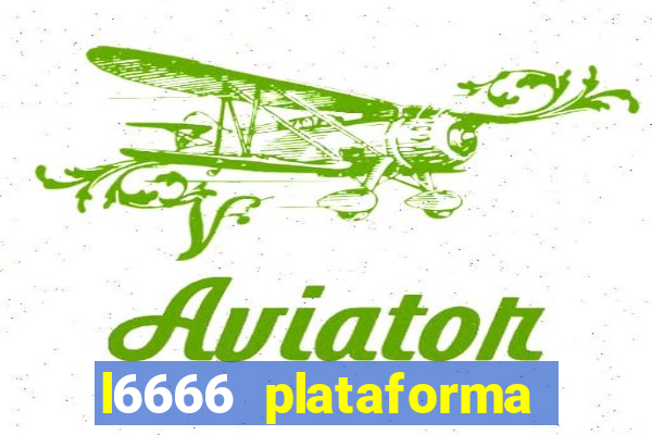 l6666 plataforma paga mesmo