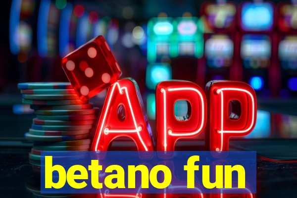 betano fun